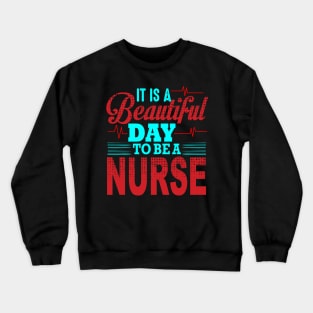 It's a beautiful day to be a nurse nurse gifts Crewneck Sweatshirt